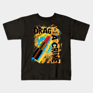 Drag Is Not A Crime Kids T-Shirt